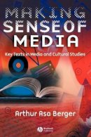 Arthur Asa Berger - Making Sense of Media: Key Texts in Media and Cultural Studies - 9781405120173 - V9781405120173