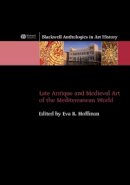 Matthew Hoffman - Late Antique and Medieval Art of the Mediterranean World - 9781405120715 - V9781405120715