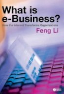 Feng Li - What is e-business?: How the Internet Transforms Organizations - 9781405125581 - V9781405125581