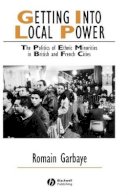 Romain Garbaye - Getting Into Local Power: The Politics of Ethnic Minorities in British and French Cities - 9781405126977 - V9781405126977