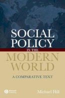 Michael Hill - Social Policy in the Modern World: A Comparative Text - 9781405127240 - V9781405127240