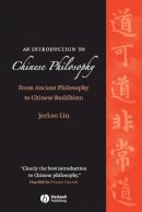 Jeeloo Liu - An Introduction to Chinese Philosophy: From Ancient Philosophy to Chinese Buddhism - 9781405129503 - V9781405129503