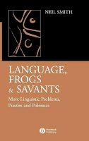 Neil Smith - Language, Frogs and Savants: More Linguistic Problems, Puzzles and Polemics - 9781405130370 - V9781405130370