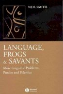 Neil Smith - Language, Frogs and Savants: More Linguistic Problems, Puzzles and Polemics - 9781405130387 - V9781405130387