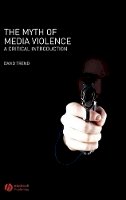David Trend - The Myth of Media Violence: A Critical Introduction - 9781405133838 - V9781405133838