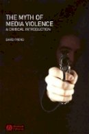 David Trend - The Myth of Media Violence: A Critical Introduction - 9781405133852 - V9781405133852