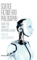 Susan Schneider - Science Fiction and Philosophy: From Time Travel to Superintelligence - 9781405149068 - V9781405149068