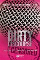 Robert L. Hilliard - Dirty Discourse: Sex and Indecency in Broadcasting - 9781405150538 - V9781405150538