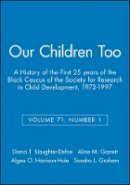 Graham - Our Children Too: A History of the First 25 years of the Black Caucus of the Society for Research in Child Development, 1973-1997, Volume 71, Number 1 - 9781405154857 - V9781405154857