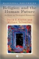 David E. Klemm - Religion and the Human Future: An Essay on Theological Humanism - 9781405155267 - V9781405155267