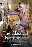 Silk, Michael; Gildenhard, Ingo; Barrow, Rosemary - The Classical Tradition. Art, Literature, Thought.  - 9781405155496 - V9781405155496