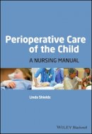 Linda Shields - Perioperative Care of the Child: A Nursing Manual - 9781405155953 - V9781405155953