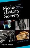 Janet M. Cramer - Media, History, Society: A Cultural History of U.S. Media - 9781405161190 - V9781405161190