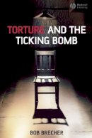 Bob Brecher - Torture and the Ticking Bomb - 9781405162029 - V9781405162029