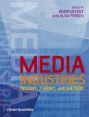 Holt - Media Industries: History, Theory, and Method - 9781405163415 - V9781405163415