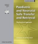 Advanced Life Support Group (Alsg) - Paediatric and Neonatal Safe Transfer and Retrieval: The Practical Approach - 9781405169196 - V9781405169196