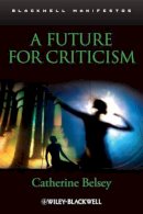 Catherine Belsey - Future for Criticism - 9781405169578 - V9781405169578