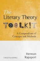 Herman Rapaport - The Literary Theory Toolkit: A Compendium of Concepts and Methods - 9781405170482 - V9781405170482
