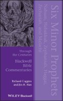 Richard J. Coggins - Six Minor Prophets Through the Centuries: Nahum, Habakkuk, Zephaniah, Haggai, Zechariah, and Malachi - 9781405176750 - V9781405176750