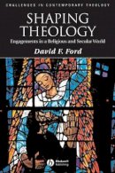 David F. Ford - Shaping Theology: Engagements in a Religious and Secular World - 9781405177207 - V9781405177207