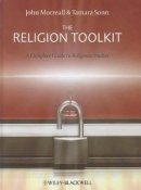 John Morreall - The Religion Toolkit: A Complete Guide to Religious Studies - 9781405182478 - V9781405182478