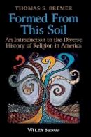 Thomas S. Bremer - Formed From This Soil: An Introduction to the Diverse History of Religion in America - 9781405189279 - V9781405189279