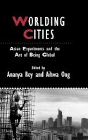 Ananya Roy - Worlding Cities: Asian Experiments and the Art of Being Global - 9781405192774 - V9781405192774