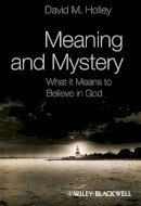 David M. Holley - Meaning and Mystery: What It Means To Believe in God - 9781405193443 - V9781405193443