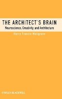 Harry Francis Mallgrave - The Architect´s Brain: Neuroscience, Creativity, and Architecture - 9781405195850 - V9781405195850
