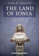 Alan M. Greaves - The Land of Ionia: Society and Economy in the Archaic Period - 9781405199001 - V9781405199001