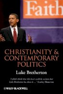 Luke Bretherton - Christianity and Contemporary Politics: The Conditions and Possibilities of Faithful Witness - 9781405199698 - V9781405199698