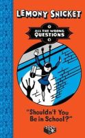 Lemony Snicket - Shouldn´t You Be in School? (All The Wrong Questions) - 9781405276245 - V9781405276245