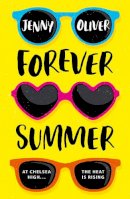 Jenny Oliver - Forever Summer: A Chelsea High Novel (Chelsea High Series, Book 2) - 9781405295062 - 9781405295062