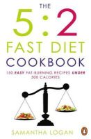 Samantha Logan - The 5:2 Fast Diet Cookbook: Easy low-calorie & fat-burning recipes for fast days - 9781405915557 - V9781405915557