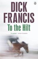 Dick Francis - TO THE HILT - 9781405916844 - V9781405916844