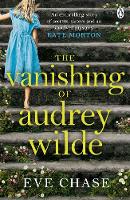 Eve Chase - The Vanishing of Audrey Wilde: ´One of the most ENTHRALLING NOVELISTS OF THE MOMENT´ LISA JEWELL - 9781405919340 - 9781405919340