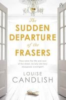 Louise Candlish - The Sudden Departure of the Frasers: From the author of ITV’s Our House starring Martin Compston and Tuppence Middleton - 9781405919845 - V9781405919845