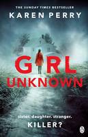 Karen Perry - Girl Unknown: The unputdownable SUNDAY TIMES BESTSELLER with a heart stopping twist . . . - 9781405920308 - V9781405920308