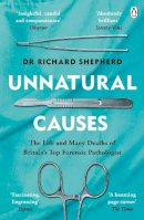 Dr Richard Shepherd - Unnatural Causes: ´An absolutely brilliant book. I really recommend it, I don´t often say that´  Jeremy Vine, BBC Radio 2 - 9781405923538 - 9781405923538