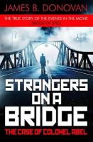 James B. Donovan - Strangers on a Bridge: The Case of Colonel Abel - 9781405924900 - V9781405924900