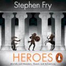 Stephen Fry - Heroes: Mortals and Monsters, Quests and Adventures - 9781405940566 - V9781405940566