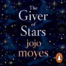 Jojo Moyes - The Giver of Stars: The spellbinding love story from the author of the global phenomenon Me Before You - 9781405942393 - 9781405942393