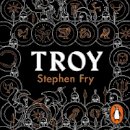 Stephen Fry - Troy: Our Greatest Story Retold - 9781405944724 - V9781405944724