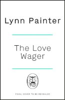 Lynn Painter - The Love Wager: The addictive fake dating romcom from the author of Mr Wrong Number - 9781405954440 - 9781405954440