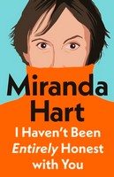 Miranda Hart - I Haven’t Been Entirely Honest With You - 9781405958332 - 9781405958332