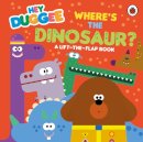 Hey Duggee - Hey Duggee: Where's the Dinosaur?: A Lift-the-Flap Book - 9781405970853 - 9781405970853