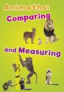 Tracey Steffora - Animaths: Comparing and Measuring - 9781406274622 - V9781406274622