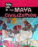 Nick Hunter - Daily Life in the Maya Civilization - 9781406298567 - V9781406298567