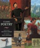 (Selected By Michael Rosen; Pictures By Paul Howard) - Classic Poetry: An Illustrated Collection - 9781406317435 - KSG0030468