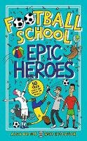 Alex Bellos - Football School Epic Heroes: 50 true tales that shook the world - 9781406386653 - 9781406386653